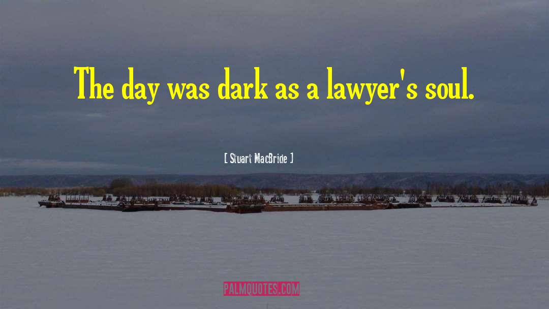 Stuart MacBride Quotes: The day was dark as