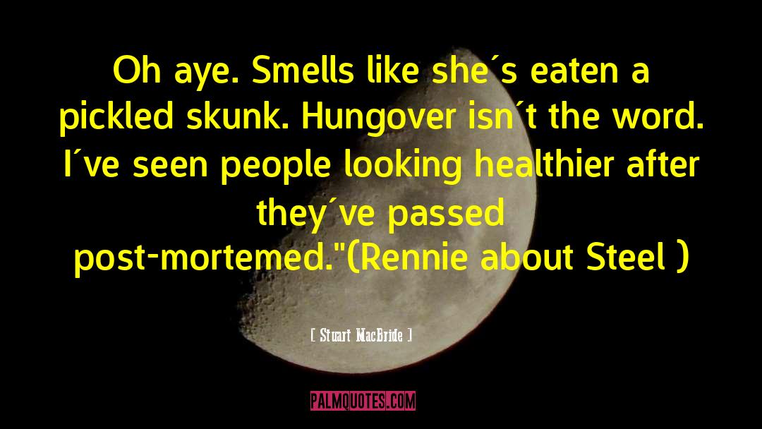 Stuart MacBride Quotes: Oh aye. Smells like she´s