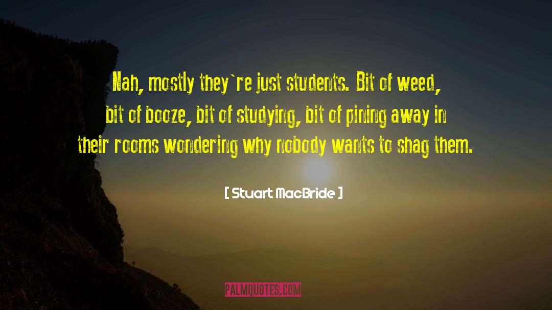 Stuart MacBride Quotes: Nah, mostly they're just students.