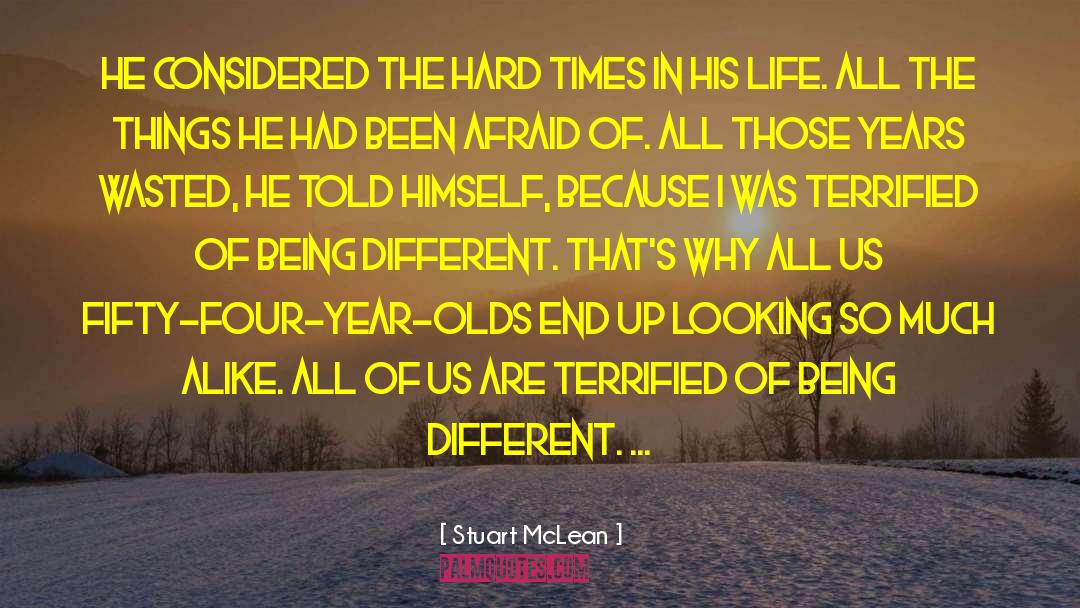 Stuart McLean Quotes: He considered the hard times