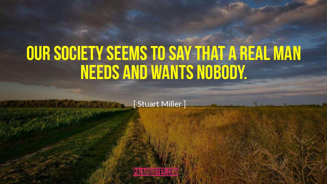 Stuart Miller Quotes: Our society seems to say