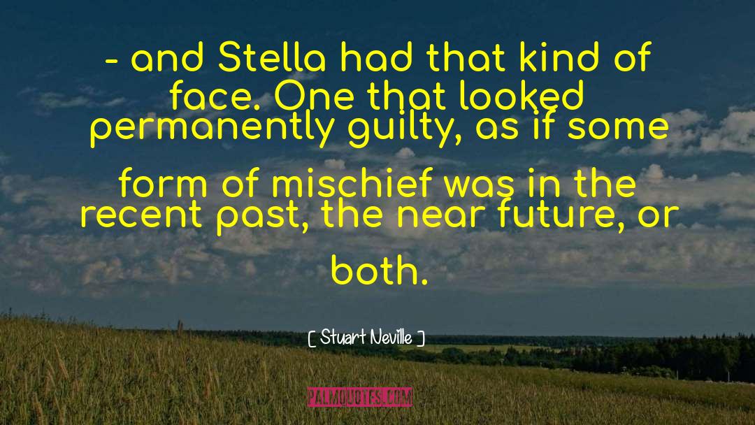 Stuart Neville Quotes: - and Stella had that