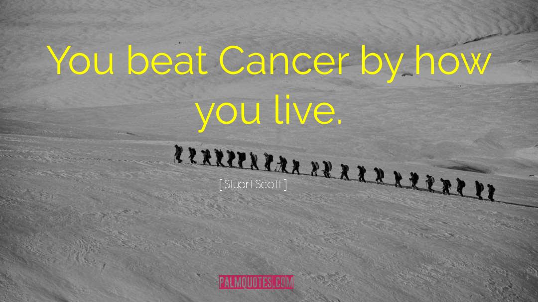 Stuart Scott Quotes: You beat Cancer by how