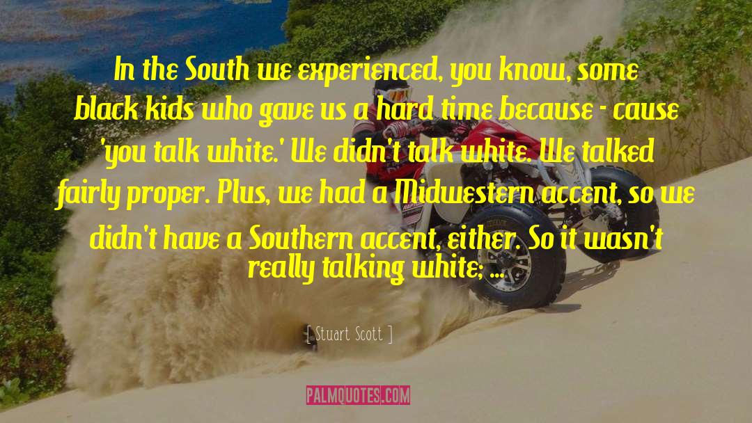 Stuart Scott Quotes: In the South we experienced,