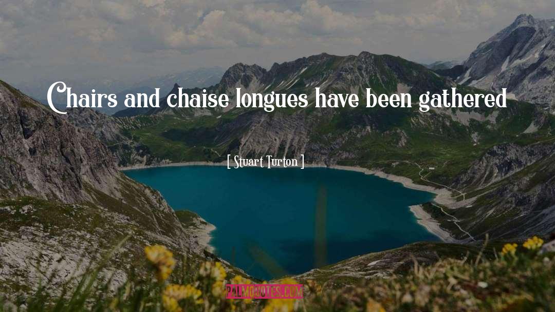 Stuart Turton Quotes: Chairs and chaise longues have