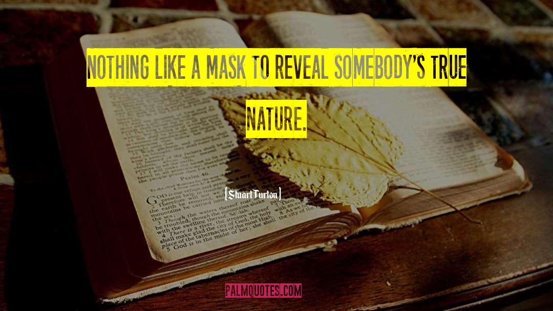 Stuart Turton Quotes: Nothing like a mask to