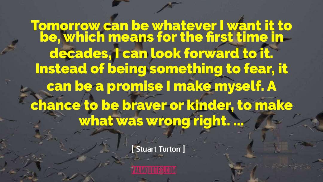 Stuart Turton Quotes: Tomorrow can be whatever I