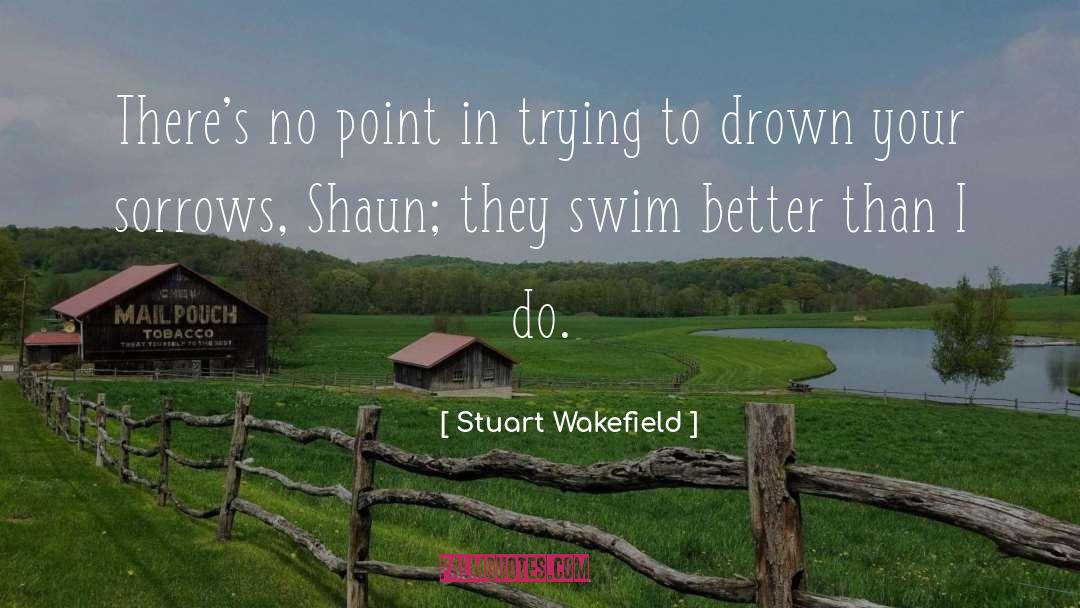 Stuart Wakefield Quotes: There's no point in trying