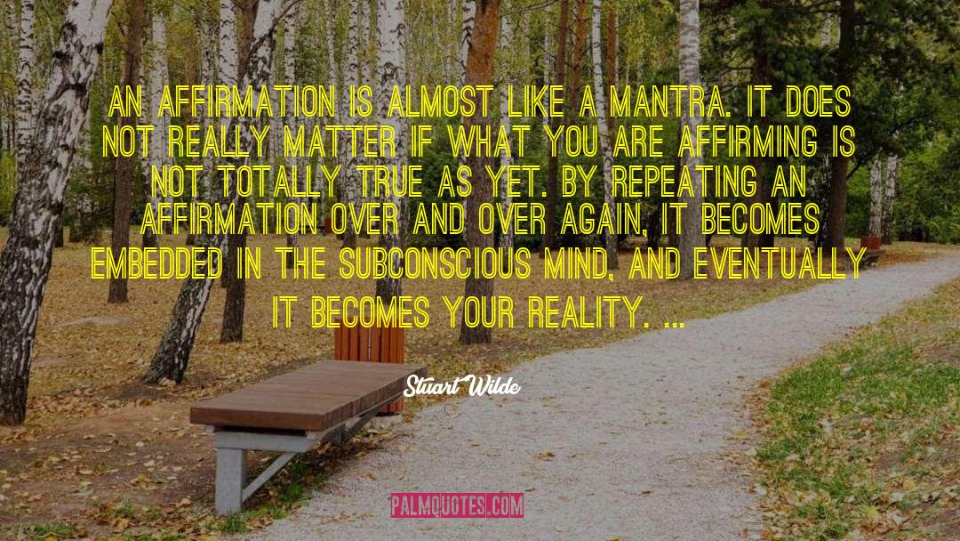 Stuart Wilde Quotes: An affirmation is almost like