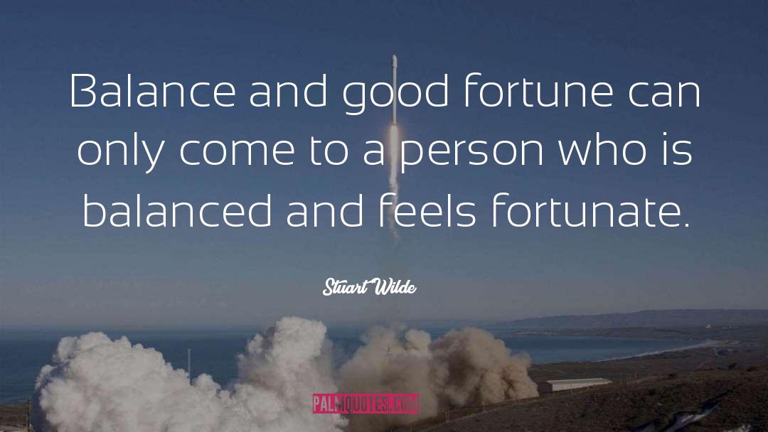 Stuart Wilde Quotes: Balance and good fortune can