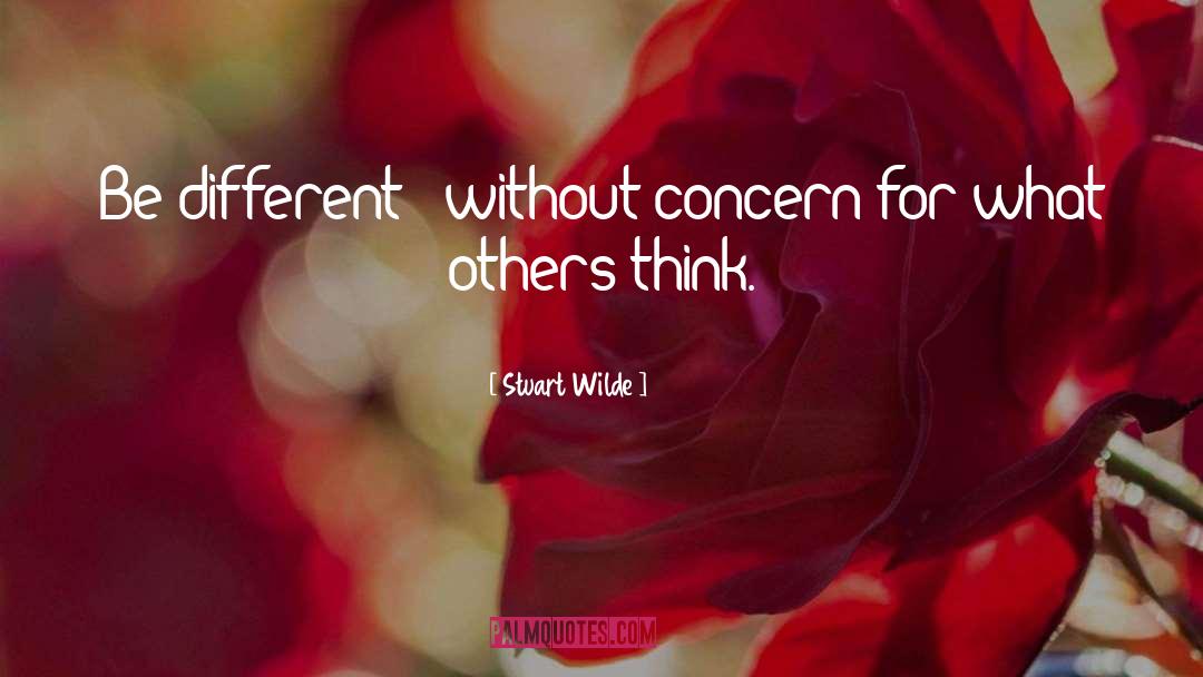 Stuart Wilde Quotes: Be different - without concern