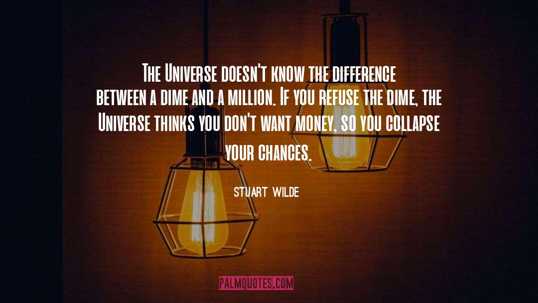 Stuart Wilde Quotes: The Universe doesn't know the