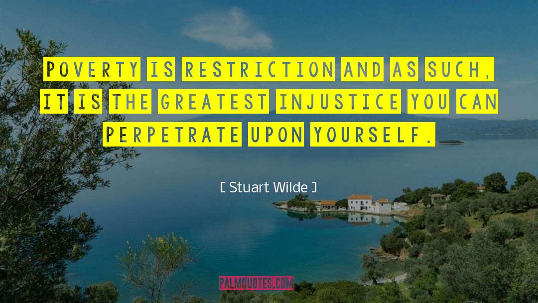 Stuart Wilde Quotes: Poverty is restriction and as