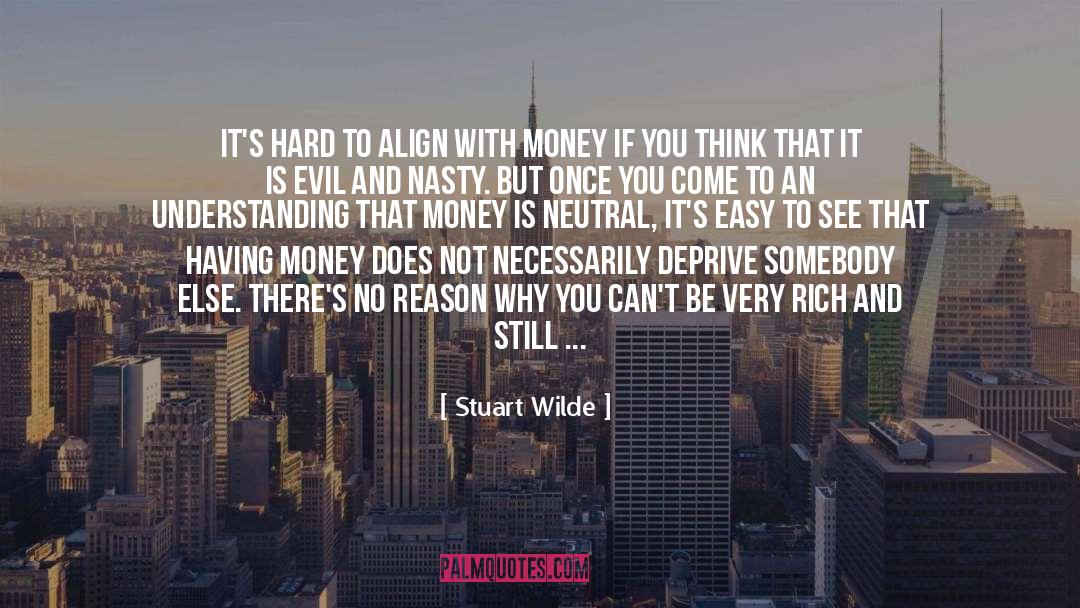 Stuart Wilde Quotes: It's hard to align with