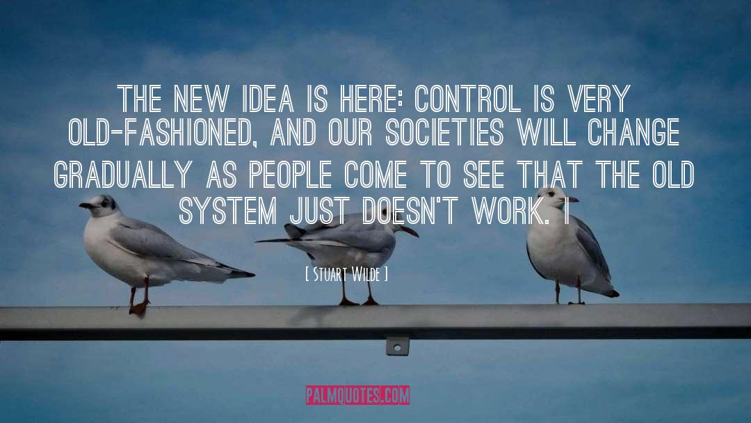 Stuart Wilde Quotes: The new idea is here: