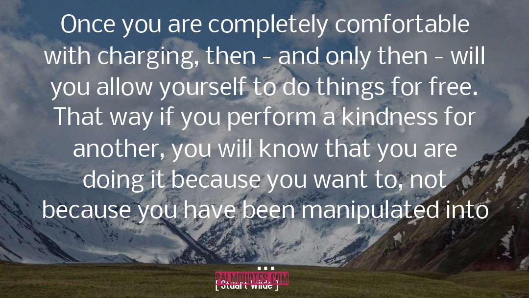 Stuart Wilde Quotes: Once you are completely comfortable
