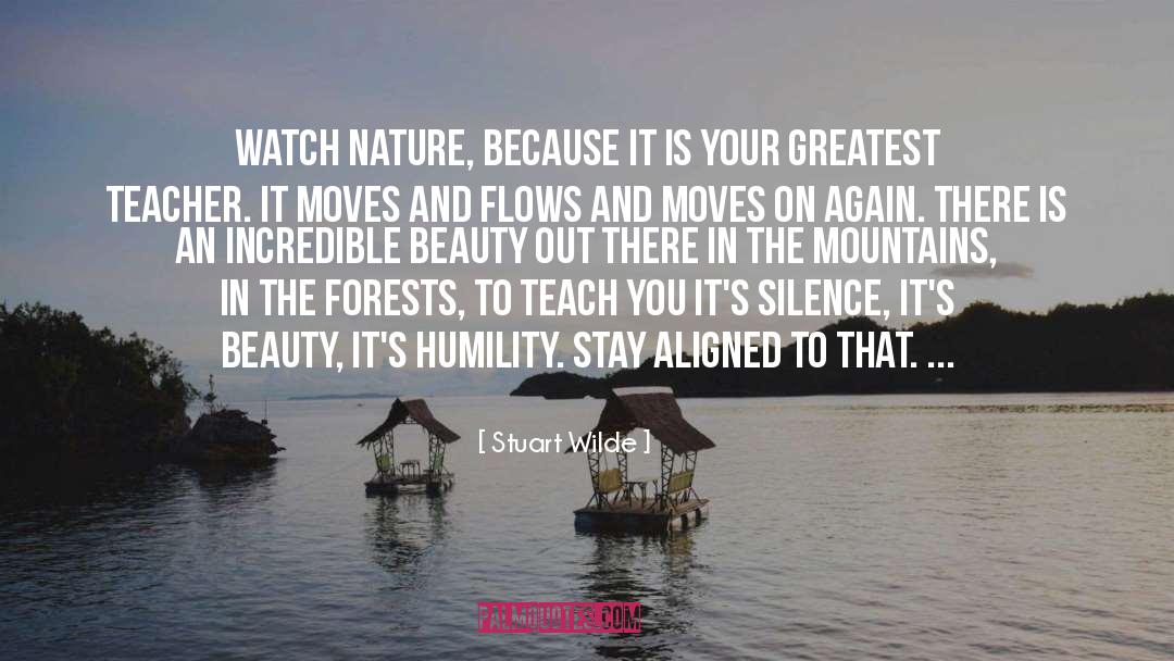 Stuart Wilde Quotes: Watch nature, because it is