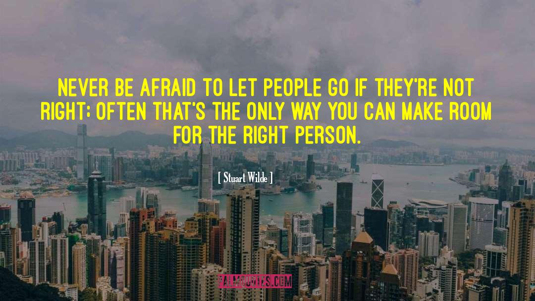 Stuart Wilde Quotes: Never be afraid to let