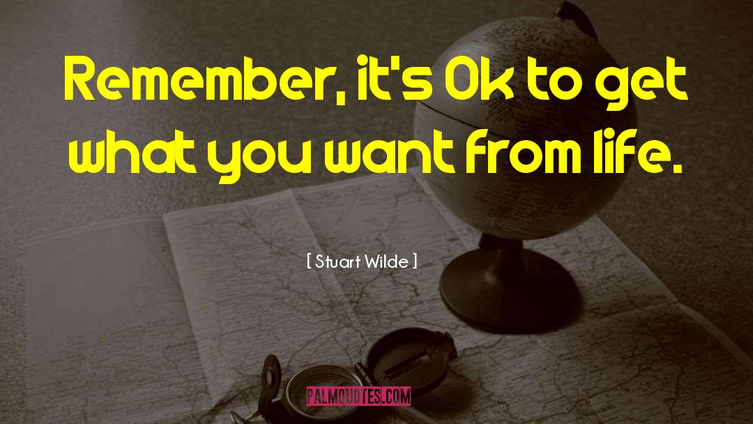 Stuart Wilde Quotes: Remember, it's Ok to get