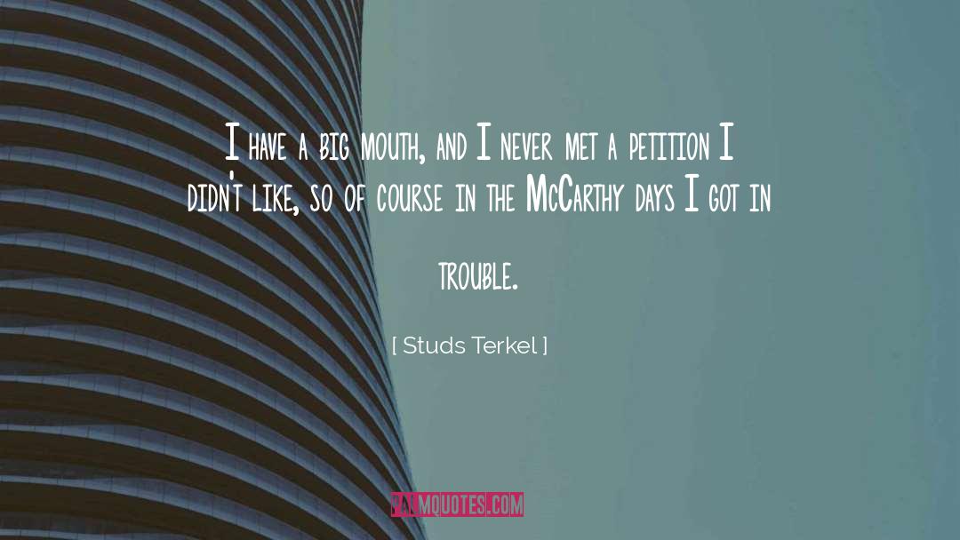 Studs Terkel Quotes: I have a big mouth,