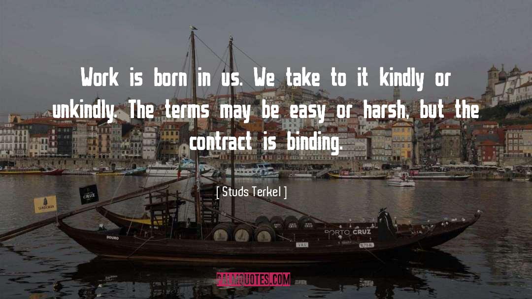 Studs Terkel Quotes: Work is born in us.