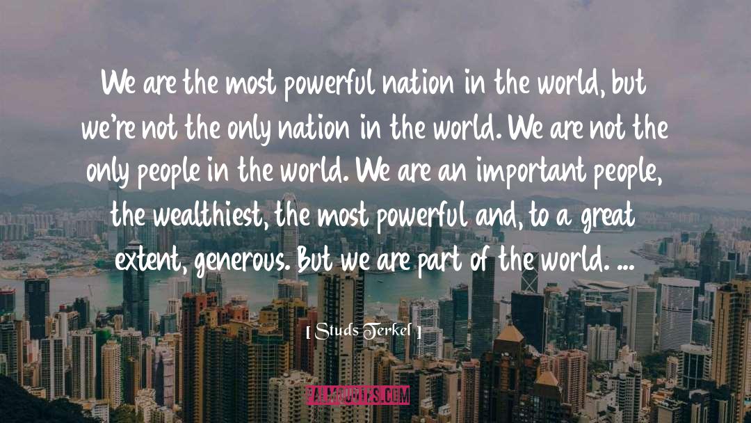 Studs Terkel Quotes: We are the most powerful