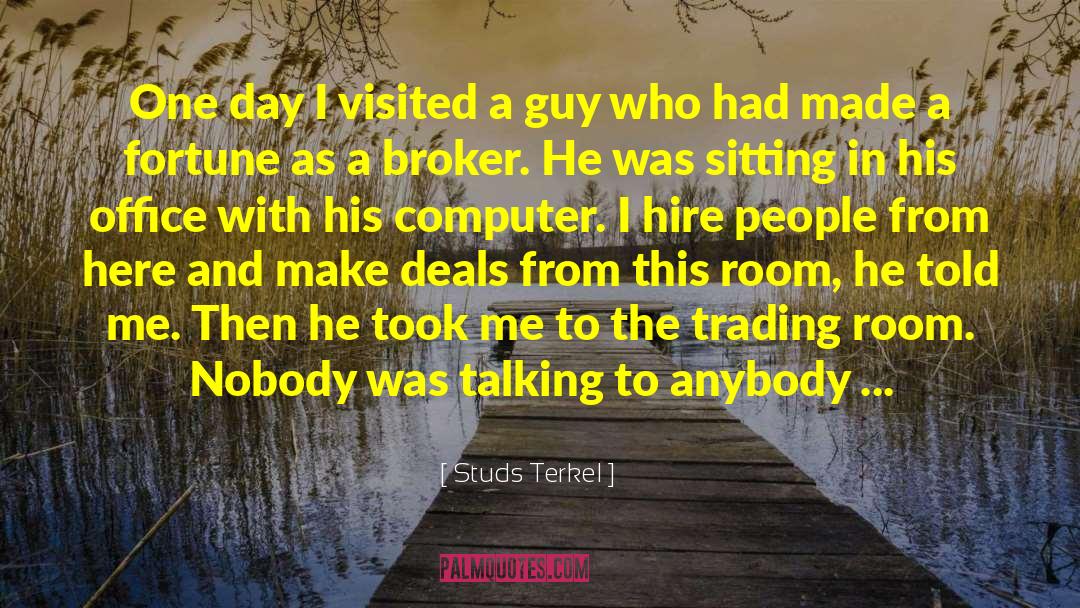 Studs Terkel Quotes: One day I visited a