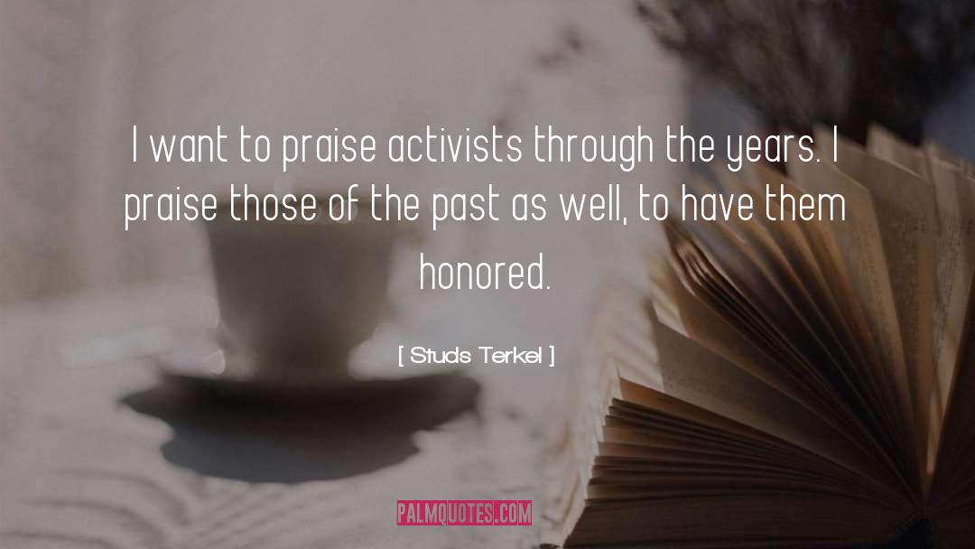 Studs Terkel Quotes: I want to praise activists