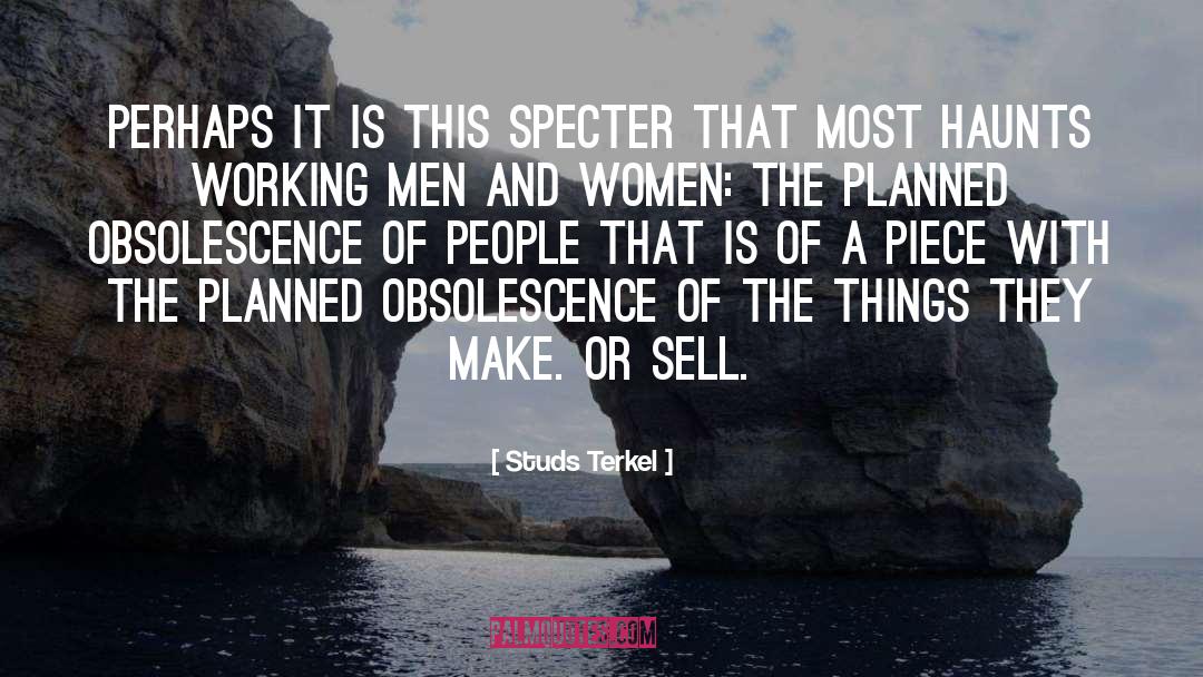 Studs Terkel Quotes: Perhaps it is this specter