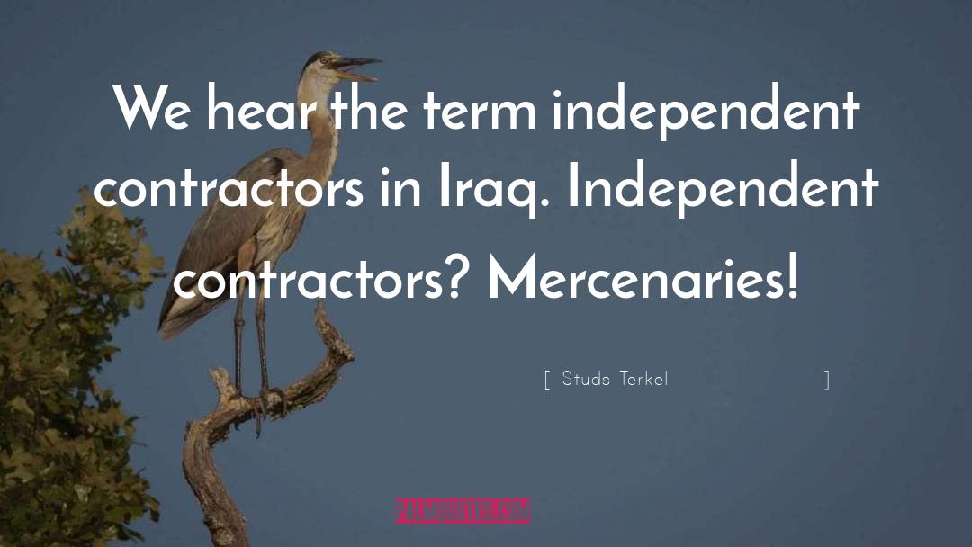 Studs Terkel Quotes: We hear the term independent