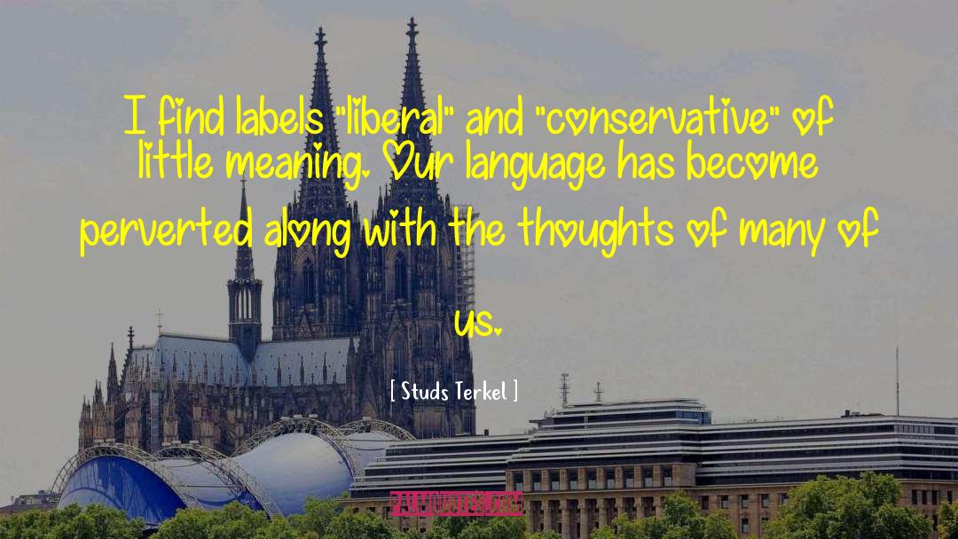Studs Terkel Quotes: I find labels 