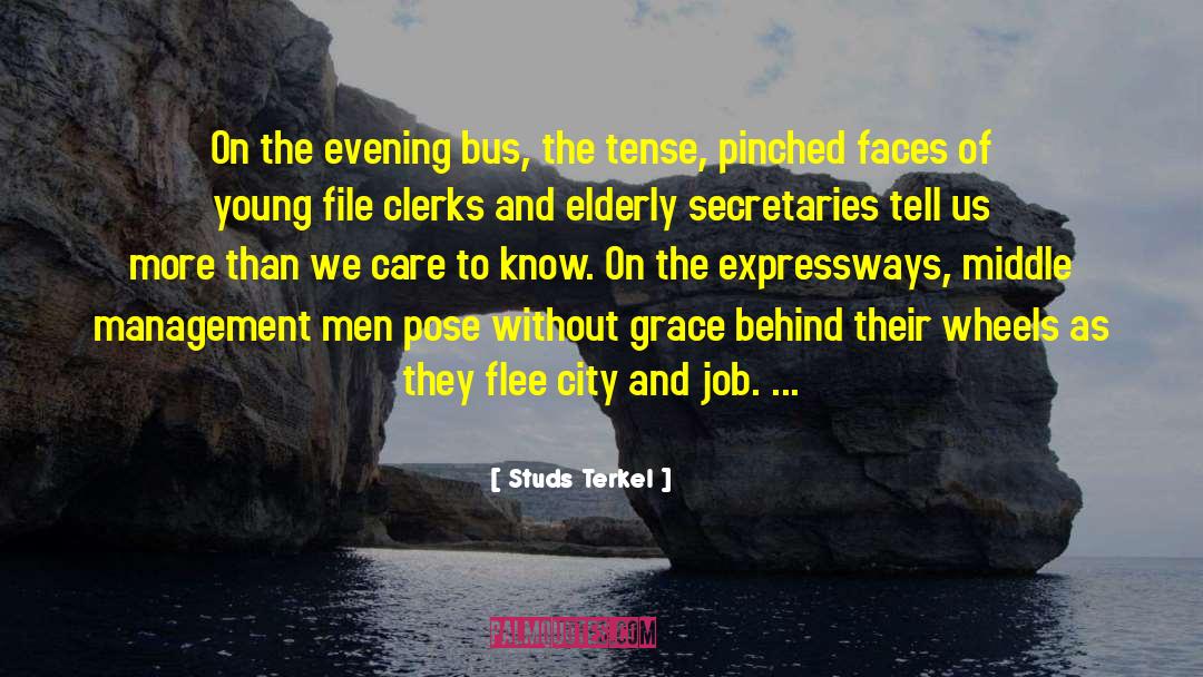 Studs Terkel Quotes: On the evening bus, the