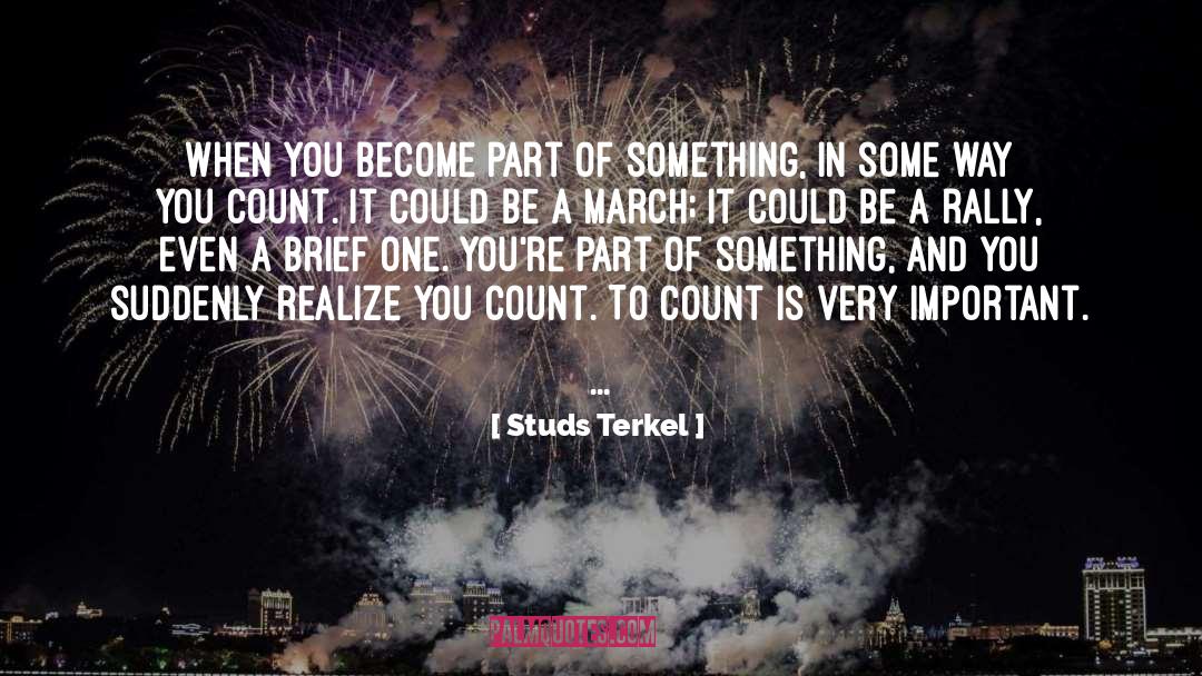 Studs Terkel Quotes: When you become part of