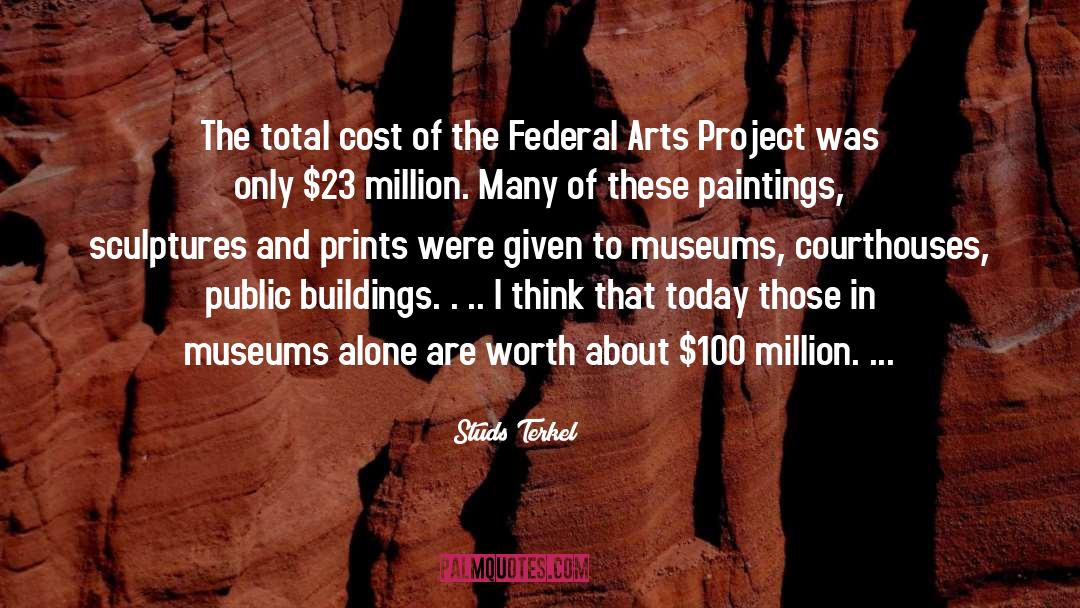 Studs Terkel Quotes: The total cost of the