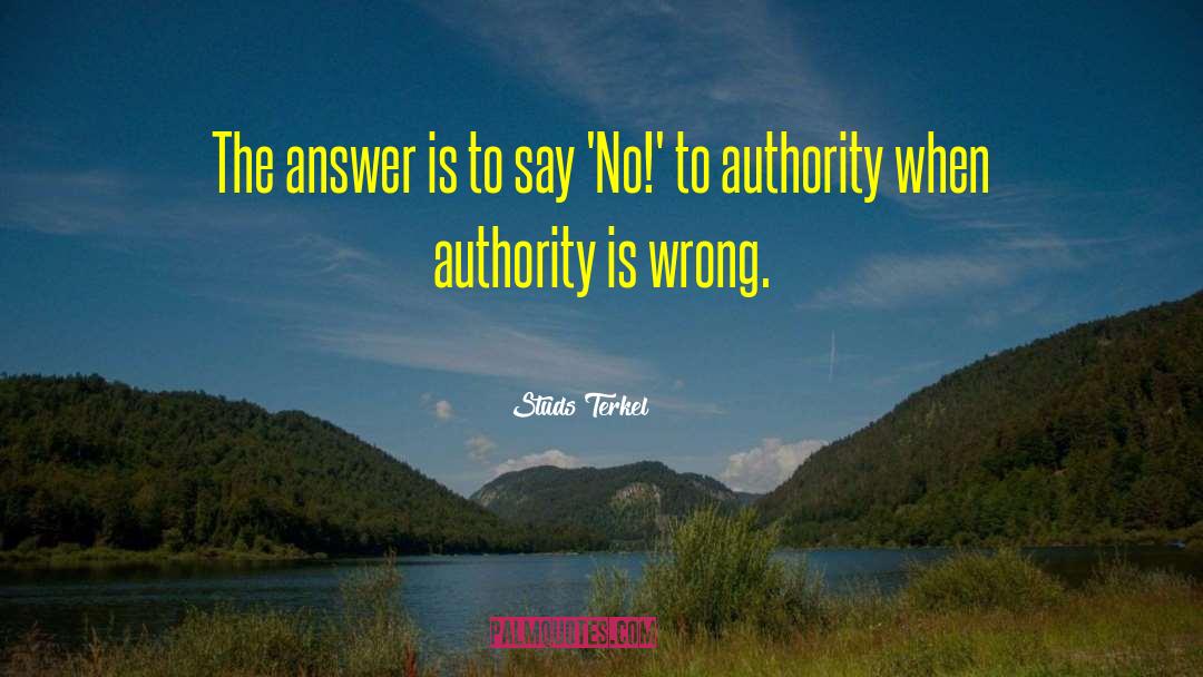 Studs Terkel Quotes: The answer is to say