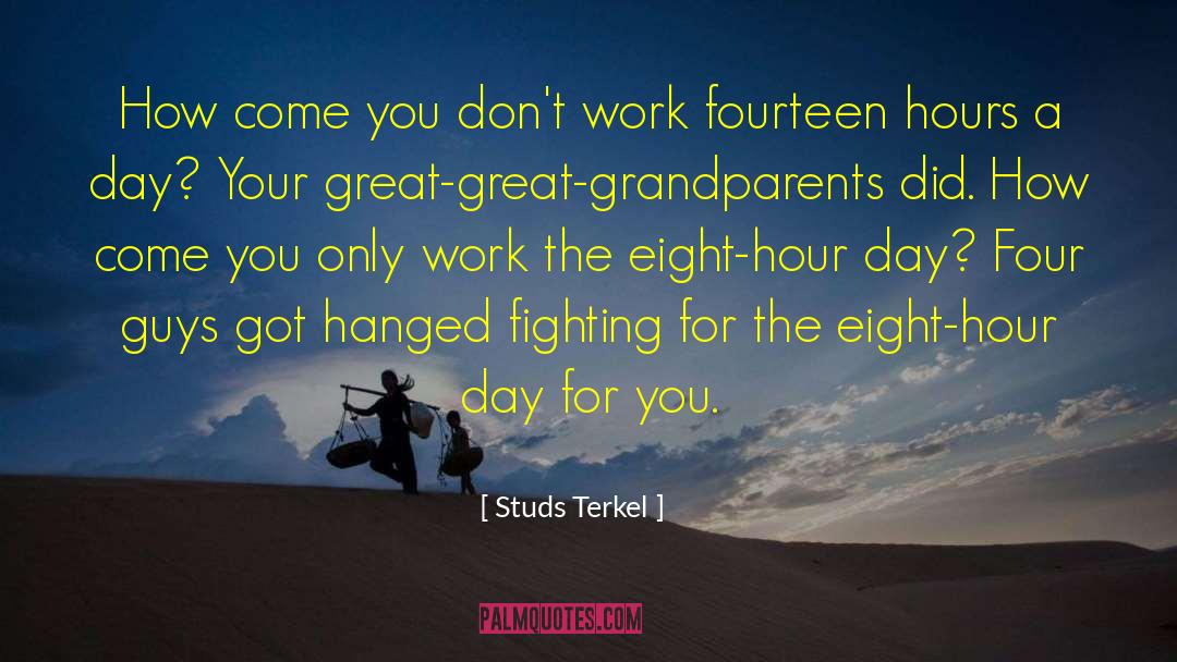 Studs Terkel Quotes: How come you don't work
