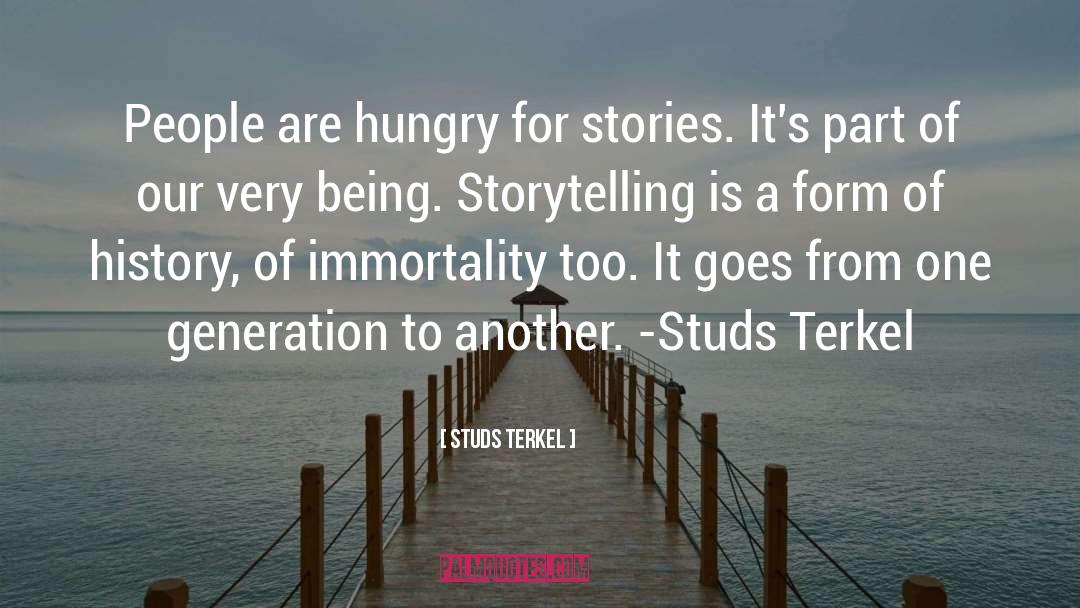 Studs Terkel Quotes: People are hungry for stories.