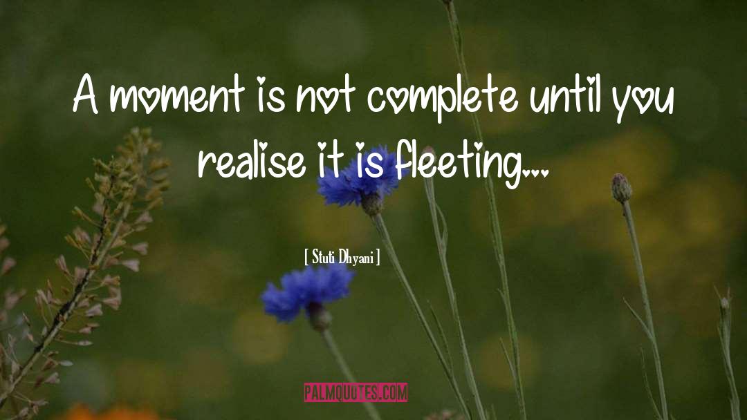 Stuti Dhyani Quotes: A moment is not complete