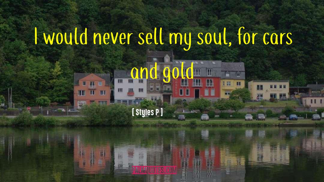Styles P Quotes: I would never sell my
