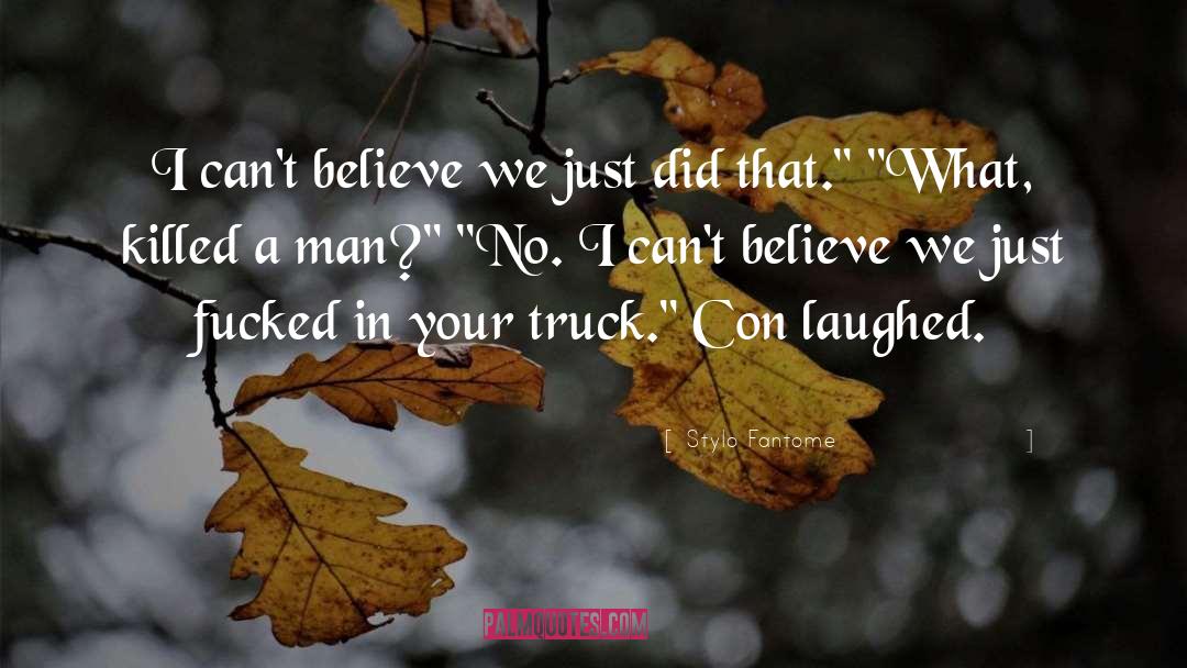 Stylo Fantome Quotes: I can't believe we just