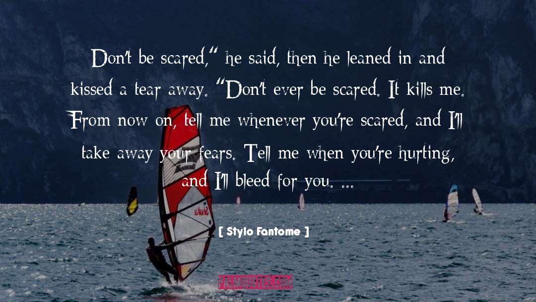 Stylo Fantome Quotes: Don't be scared,