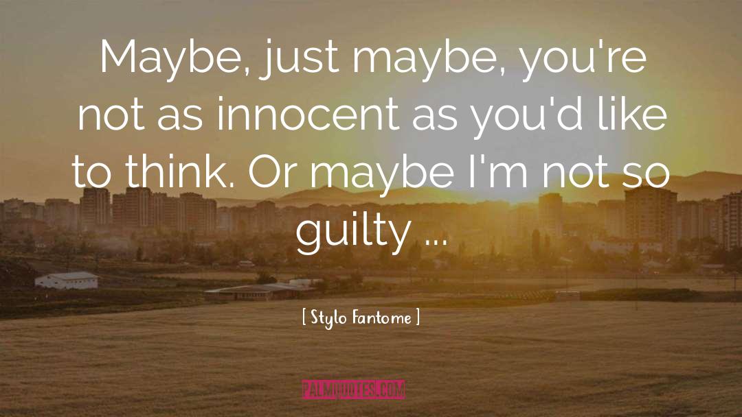 Stylo Fantome Quotes: Maybe, just maybe, you're not