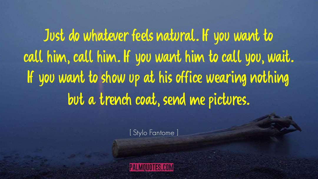Stylo Fantome Quotes: Just do whatever feels natural.