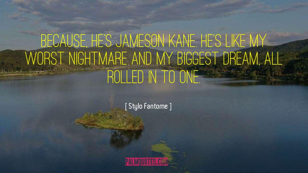 Stylo Fantome Quotes: Because, he's Jameson Kane. He's