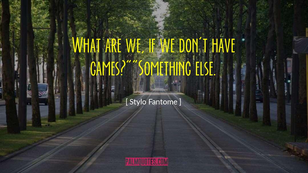 Stylo Fantome Quotes: What are we, if we