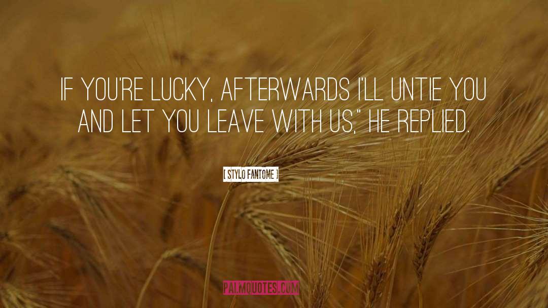 Stylo Fantome Quotes: If you're lucky, afterwards I'll