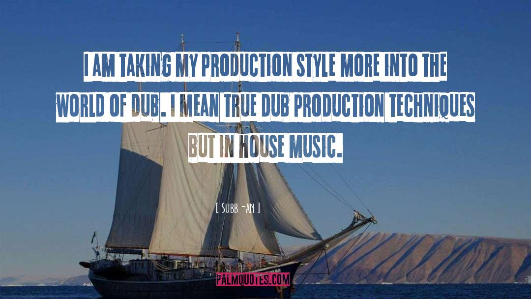 Subb-an Quotes: I am taking my production