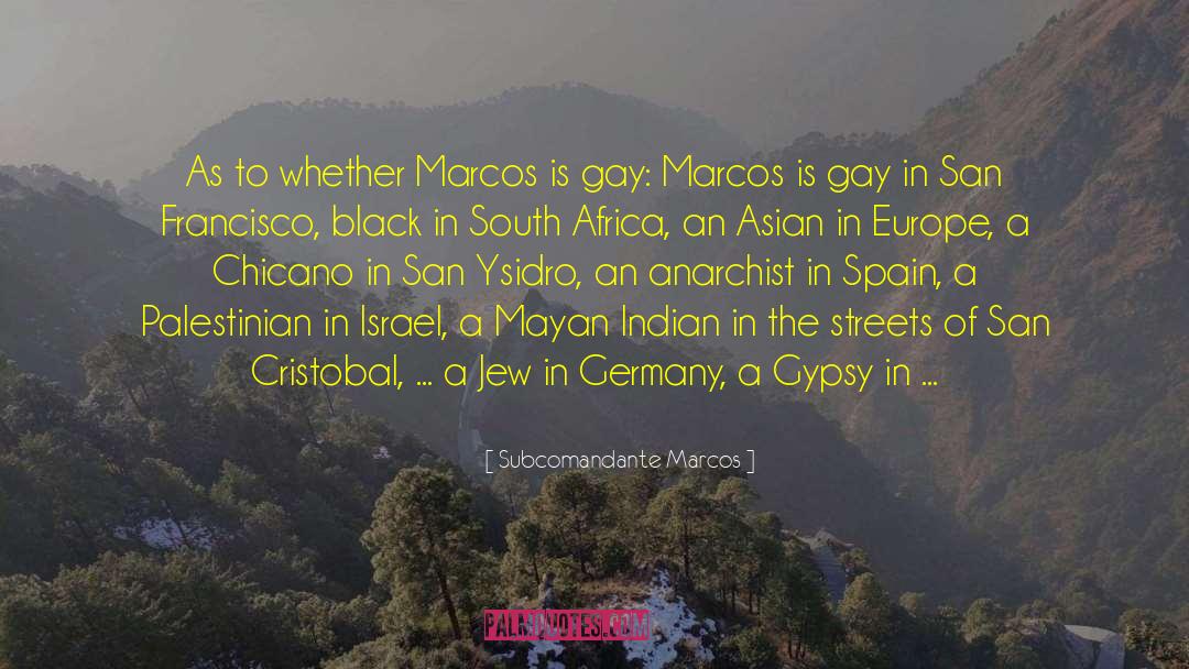 Subcomandante Marcos Quotes: As to whether Marcos is