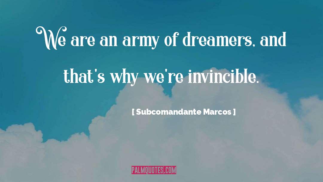 Subcomandante Marcos Quotes: We are an army of