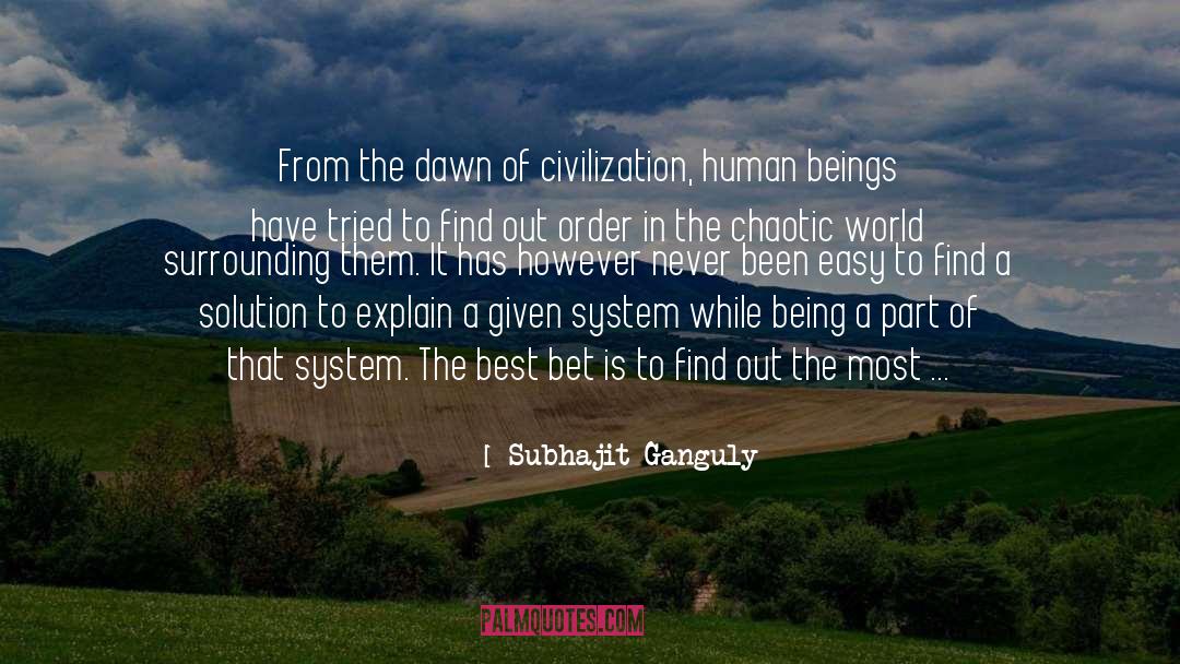 Subhajit Ganguly Quotes: From the dawn of civilization,